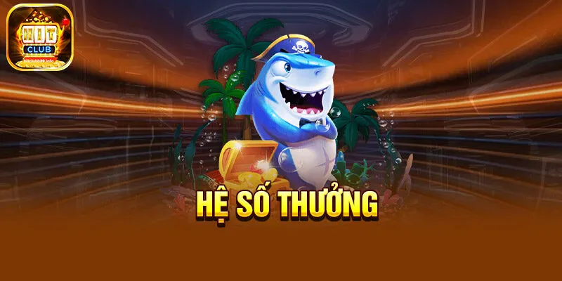 Trong bắn cá ở HITCLUB, phần thưởng khủng được nhận