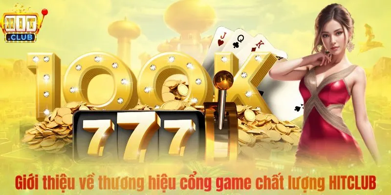 Giới thiệu về thương hiệu cổng game chất lượng HITCLUB