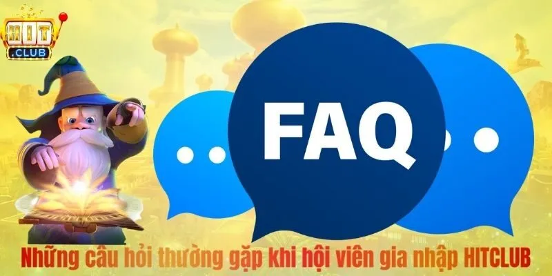 Những câu hỏi thường gặp khi hội viên gia nhập HITCLUB