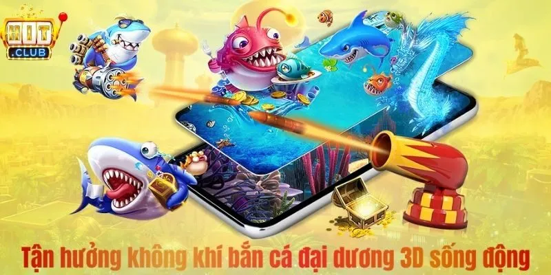 Tận hưởng không khí bắn cá đại dương 3D sống động